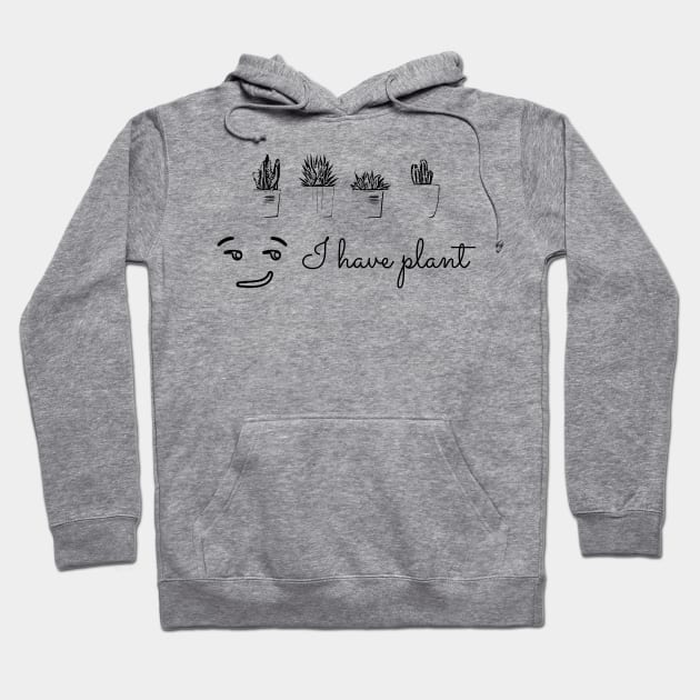 I have plant, not plan. Funny saying Hoodie by Nana On Here